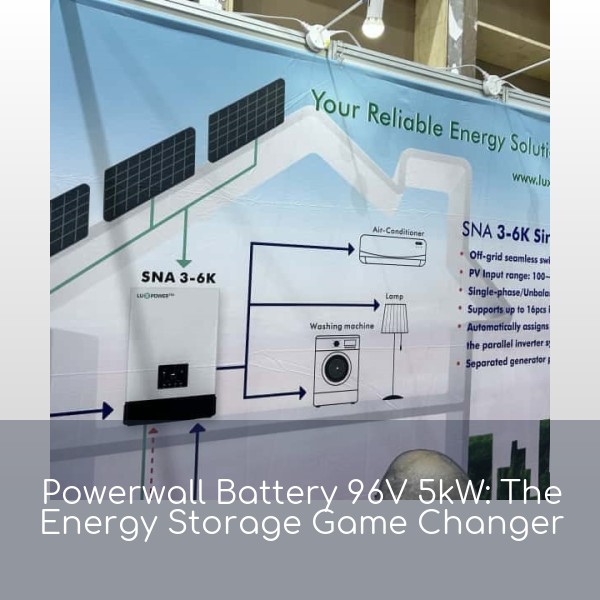 Powerwall Battery 96V 5kW: The Energy Storage Game Changer